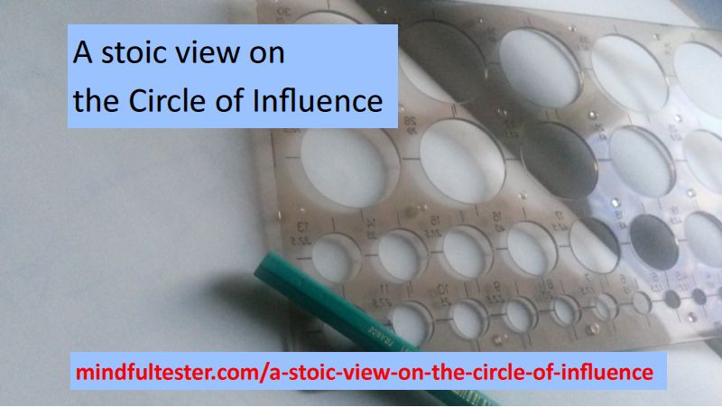 A notebook, a pencil, and a mould for circles. Showing texts “A stoic view on the Circle of Influence” and “mindfultester.com/a-stoic-view-on-the-circle-of-influence”!