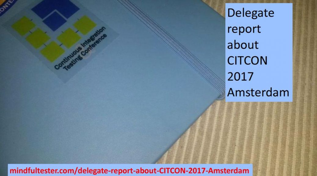 Notebook with stickers. Showing texts “Delegate report about CITCON 2017” and “mindfultester.com/delegate-report-about-CITCON-2017”!