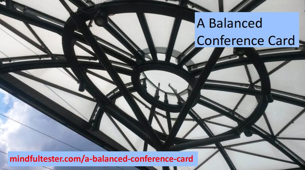 Glass roof. Showing texts “A Balances Conference Card” and “mindfultester.com/a-balanced-conference-card”!