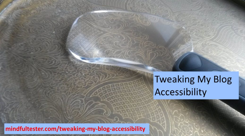 Magnifying glass lying on a brass tray. Showing texts “Tweaking My Blog Accessibility” and “mindfultester.com/tweaking-my-blog-accessibility”!