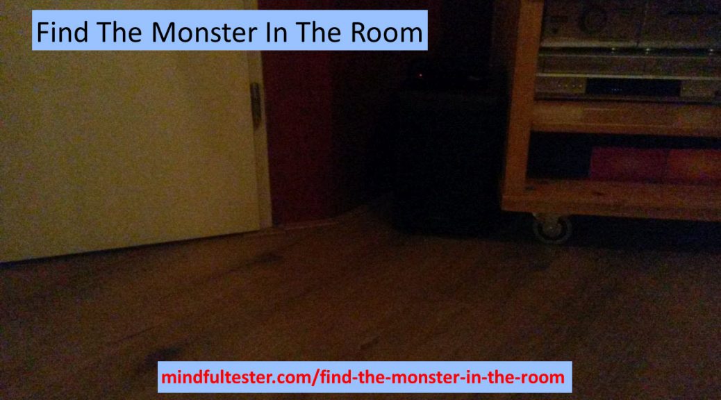 A shady room showing a door and a cupboard on wheels containing a stereo system and DVD player. Showing texts “Find The Monster In The Room” and “mindfultester.com/find-the-monster-in-the-room”!