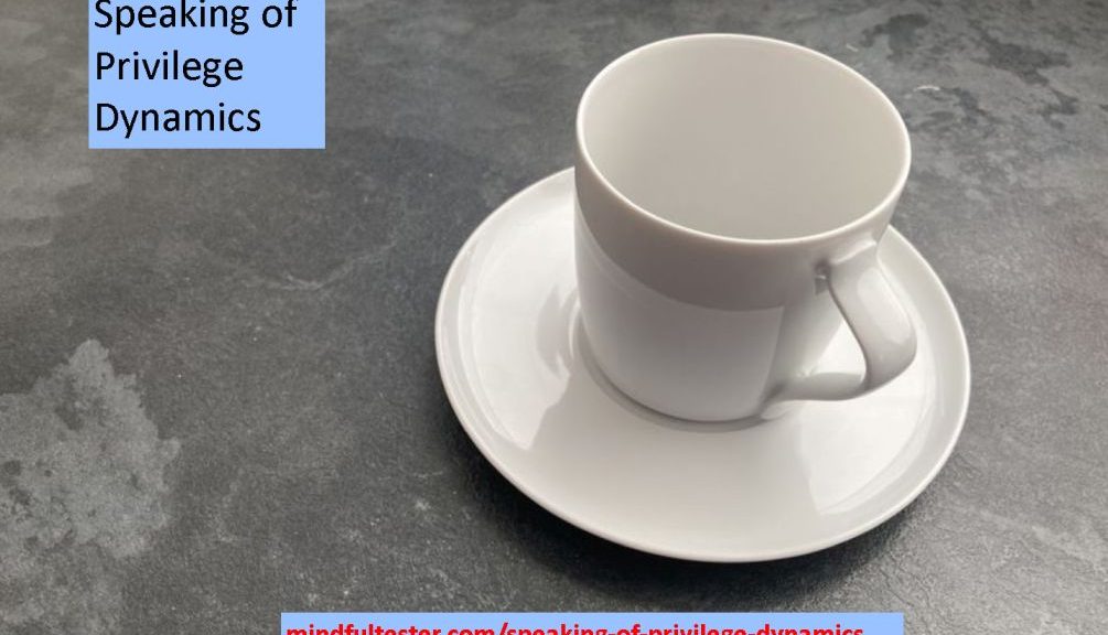 On a black surface a white cup on a white saucer is shown. The picture also includes the following texts: "Speaking of Privilege Dynamics" and "mindfultester.com/speaking-of-privilege-dynamics"!